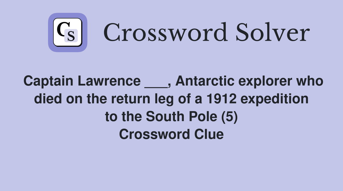 Captain Lawrence ___, Antarctic explorer who died on the return leg of